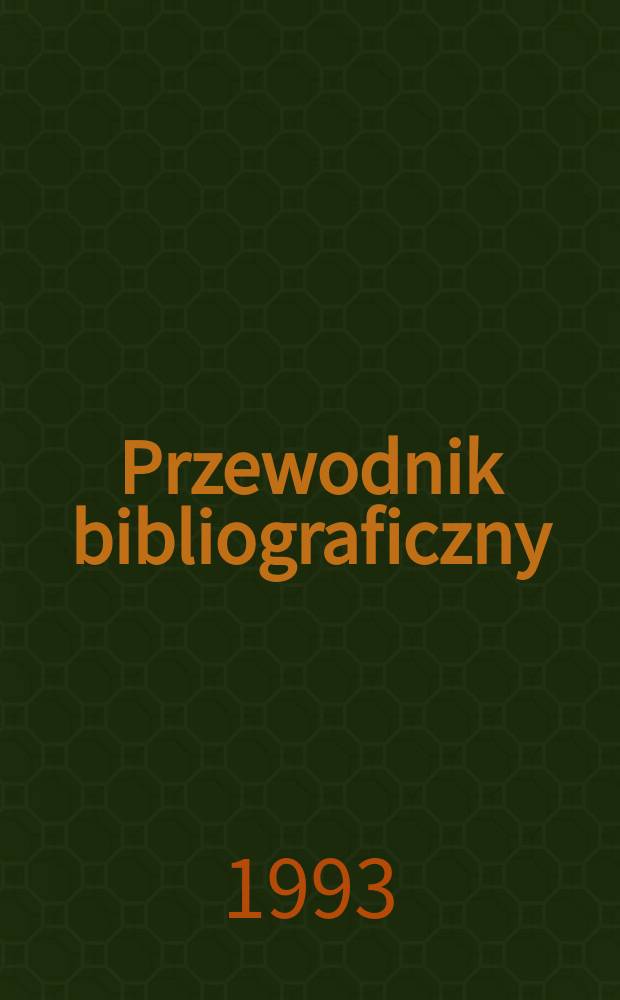 Przewodnik bibliograficzny : Urzędowy wykaz druków wyd. w Rzeczypospolitej Polskiej i poloniców zagranicznych, opracowany w Bibliotece narodowej. [Ser. 2], R.49(61) 1993, №16
