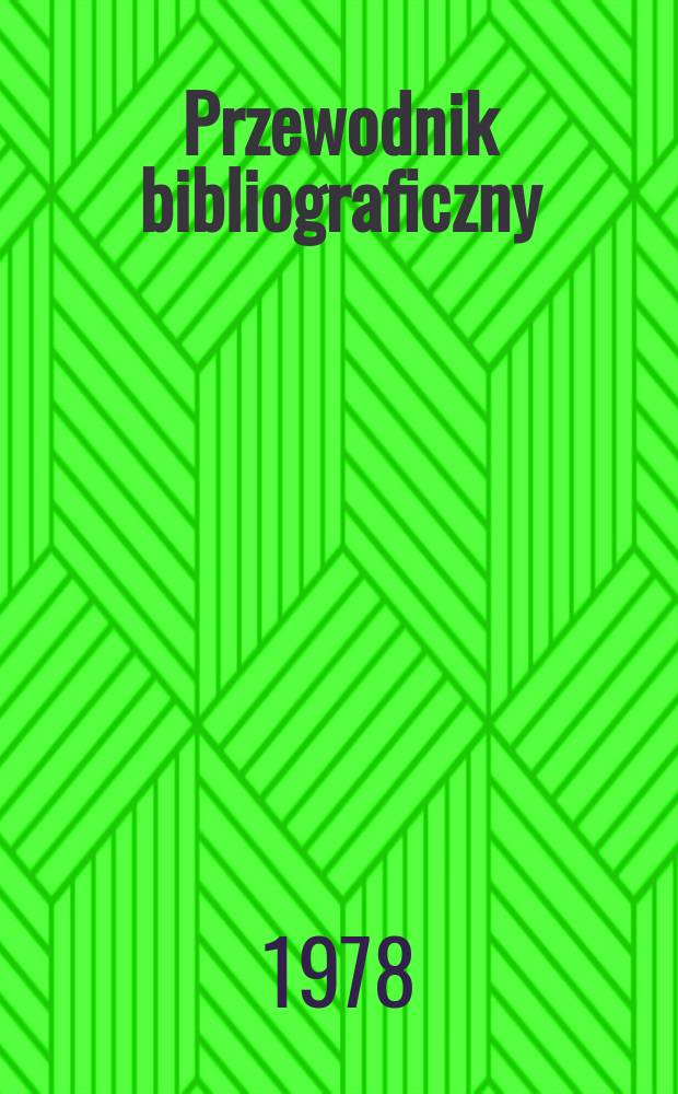 Przewodnik bibliograficzny : Urzędowy wykaz druk&oacute;w wyd. w Rzeczypospolitej Polskiej i polonic&oacute;w zagranicznych, opracowany w Bibliotece narodowej. [Ser. 2], R.34(46) 1978, №29