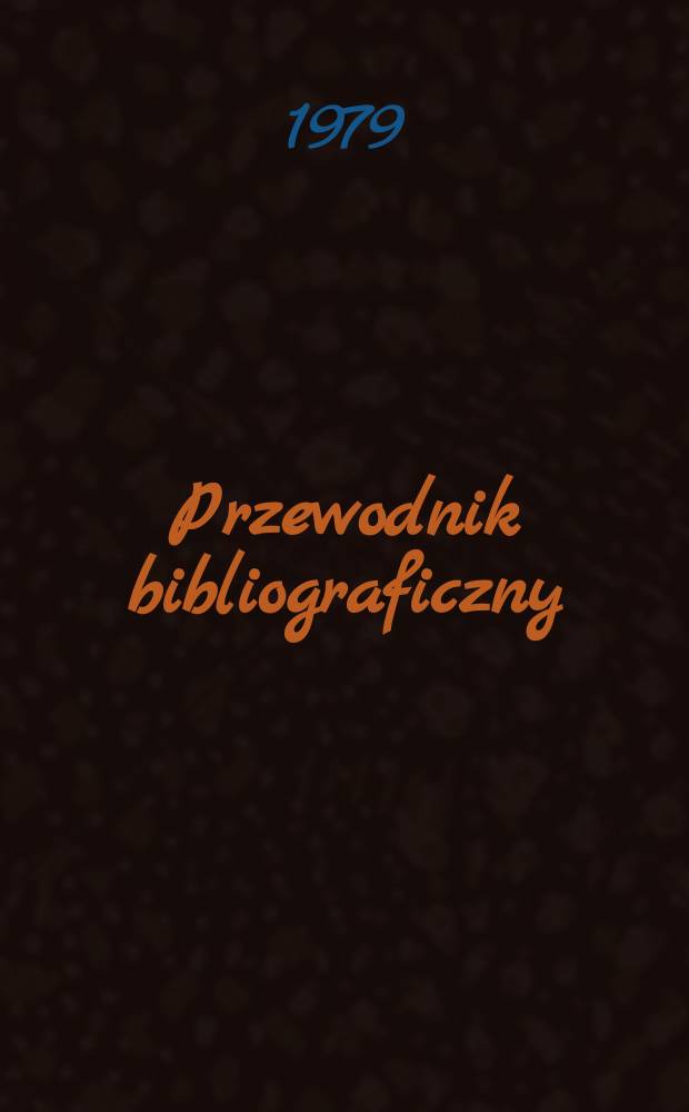 Przewodnik bibliograficzny : Urzędowy wykaz druk&oacute;w wyd. w Rzeczypospolitej Polskiej i polonic&oacute;w zagranicznych, opracowany w Bibliotece narodowej. [Ser. 2], R.35(47) 1979, №16