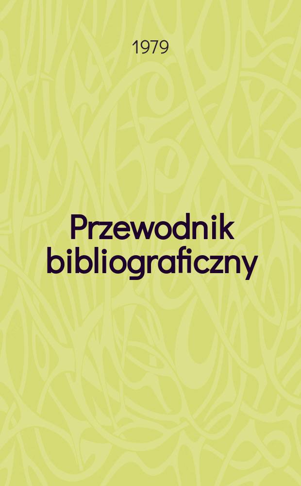 Przewodnik bibliograficzny : Urzędowy wykaz druków wyd. w Rzeczypospolitej Polskiej i poloniców zagranicznych, opracowany w Bibliotece narodowej. [Ser. 2], R.35(47) 1979, №17