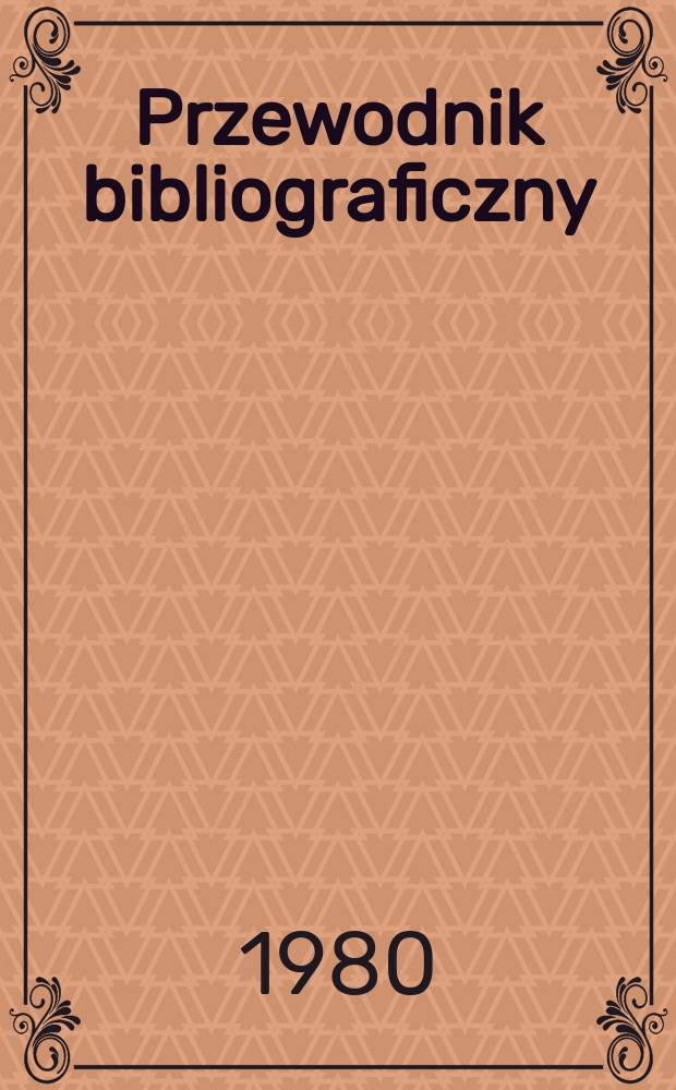 Przewodnik bibliograficzny : Urzędowy wykaz druków wyd. w Rzeczypospolitej Polskiej i poloniców zagranicznych, opracowany w Bibliotece narodowej. [Ser. 2], R.36(48) 1980, №36