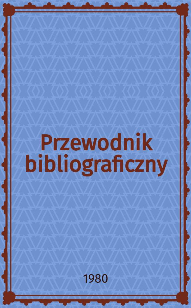 Przewodnik bibliograficzny : Urzędowy wykaz druków wyd. w Rzeczypospolitej Polskiej i poloniców zagranicznych, opracowany w Bibliotece narodowej. [Ser. 2], R.36(48) 1980, №42