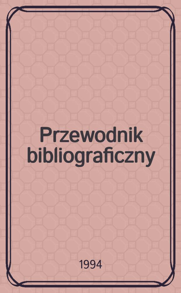 Przewodnik bibliograficzny : Urzędowy wykaz druków wyd. w Rzeczypospolitej Polskiej i poloniców zagranicznych, opracowany w Bibliotece narodowej. [Ser. 2], R.50(62) 1994, №32