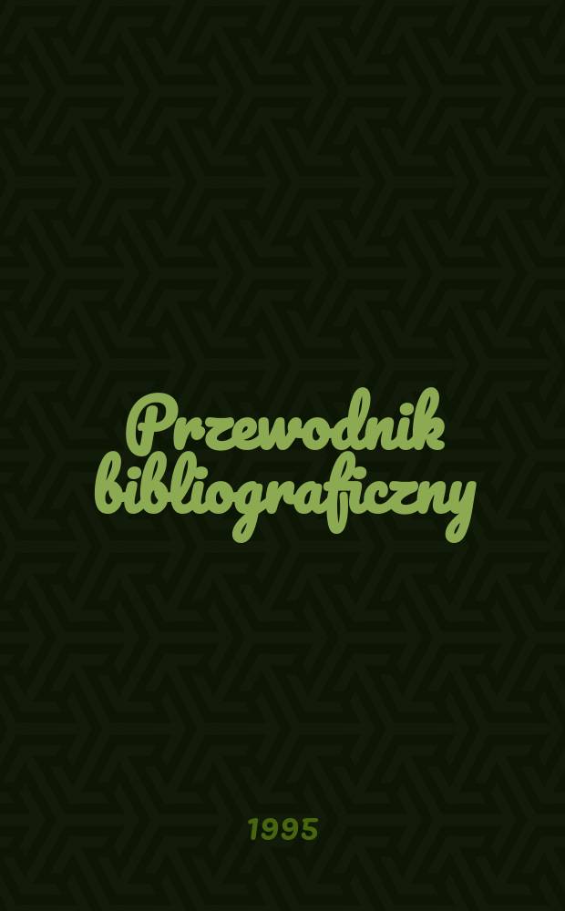 Przewodnik bibliograficzny : Urzędowy wykaz druk&oacute;w wyd. w Rzeczypospolitej Polskiej i polonic&oacute;w zagranicznych, opracowany w Bibliotece narodowej. [Ser. 2], R.51(63) 1995, №15