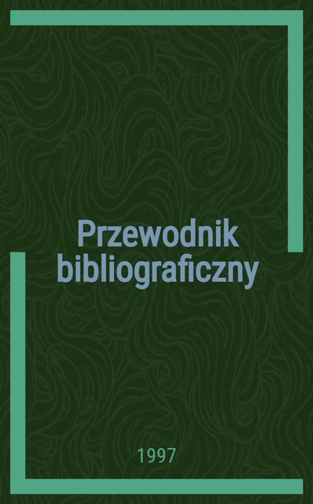 Przewodnik bibliograficzny : Urzędowy wykaz druków wyd. w Rzeczypospolitej Polskiej i poloniców zagranicznych, opracowany w Bibliotece narodowej. [Ser. 2], R.53(65) 1997, №6