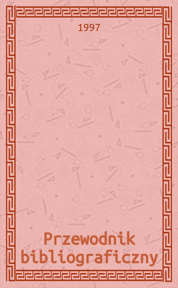 Przewodnik bibliograficzny : Urzędowy wykaz druków wyd. w Rzeczypospolitej Polskiej i poloniców zagranicznych, opracowany w Bibliotece narodowej. [Ser. 2], R.53(65) 1997, №14