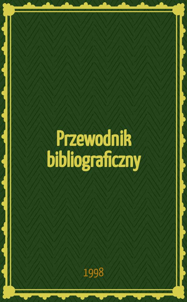 Przewodnik bibliograficzny : Urzędowy wykaz druków wyd. w Rzeczypospolitej Polskiej i poloniców zagranicznych, opracowany w Bibliotece narodowej. [Ser. 2], R.54(66) 1998, №2
