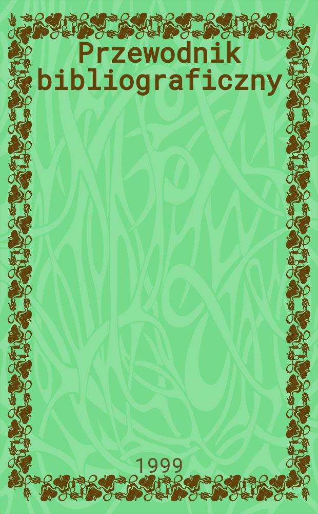 Przewodnik bibliograficzny : Urzędowy wykaz druk&oacute;w wyd. w Rzeczypospolitej Polskiej i polonic&oacute;w zagranicznych, opracowany w Bibliotece narodowej. [Ser. 2], R.55(67) 1999, №6