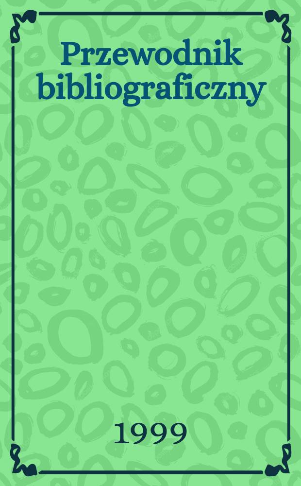 Przewodnik bibliograficzny : Urzędowy wykaz druków wyd. w Rzeczypospolitej Polskiej i poloniców zagranicznych, opracowany w Bibliotece narodowej. [Ser. 2], R.55(67) 1999, №11