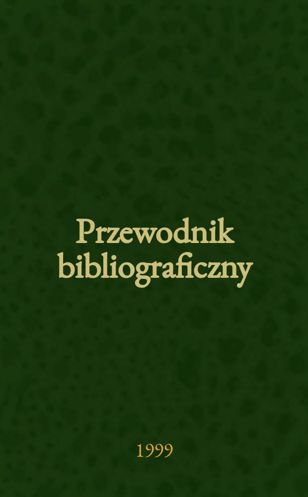 Przewodnik bibliograficzny : Urzędowy wykaz druków wyd. w Rzeczypospolitej Polskiej i poloniców zagranicznych, opracowany w Bibliotece narodowej. [Ser. 2], R.55(67) 1999, №22