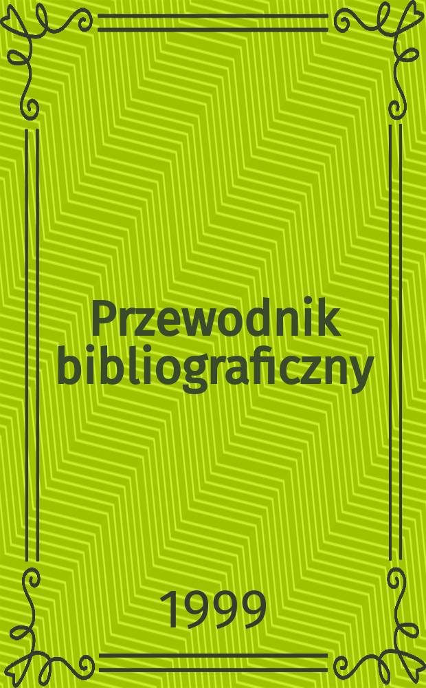 Przewodnik bibliograficzny : Urzędowy wykaz druków wyd. w Rzeczypospolitej Polskiej i poloniców zagranicznych, opracowany w Bibliotece narodowej. [Ser. 2], R.55(67) 1999, №48