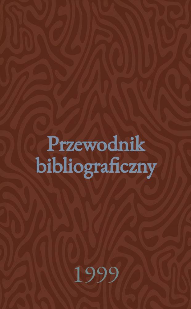 Przewodnik bibliograficzny : Urzędowy wykaz druków wyd. w Rzeczypospolitej Polskiej i poloniców zagranicznych, opracowany w Bibliotece narodowej. [Ser. 2], R.55(67) 1999, №51