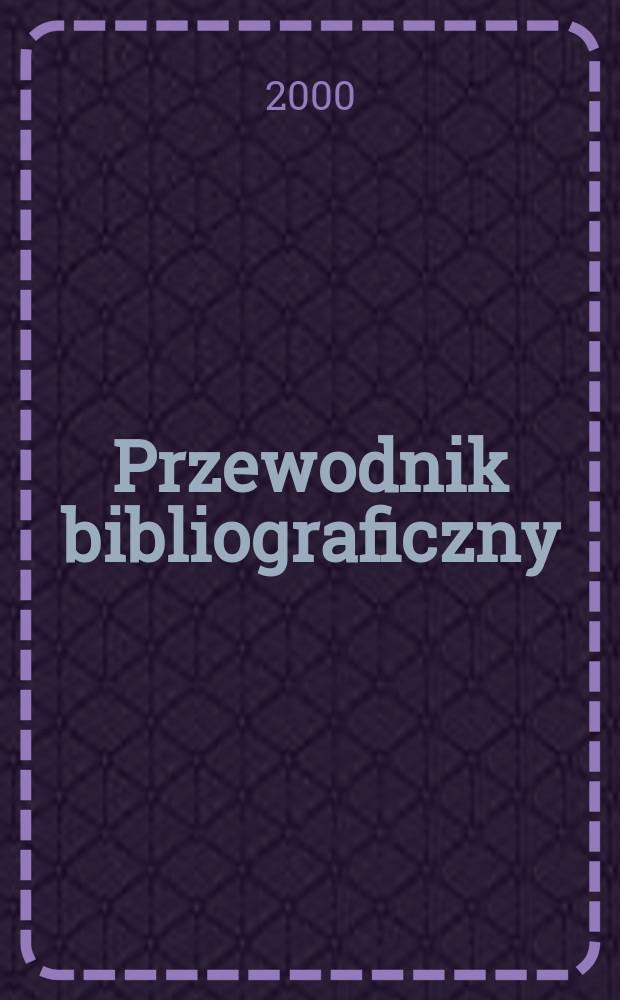 Przewodnik bibliograficzny : Urzędowy wykaz druk&oacute;w wyd. w Rzeczypospolitej Polskiej i polonic&oacute;w zagranicznych, opracowany w Bibliotece narodowej. [Ser. 2], R.56(68) 2000, №14