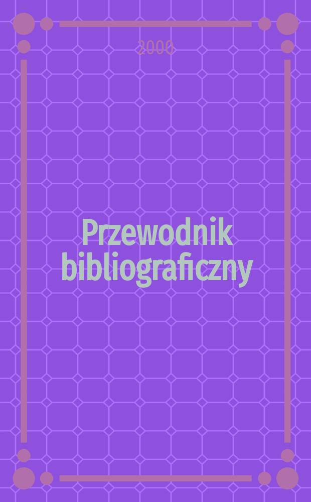 Przewodnik bibliograficzny : Urzędowy wykaz druków wyd. w Rzeczypospolitej Polskiej i poloniców zagranicznych, opracowany w Bibliotece narodowej. [Ser. 2], R.56(68) 2000, №15