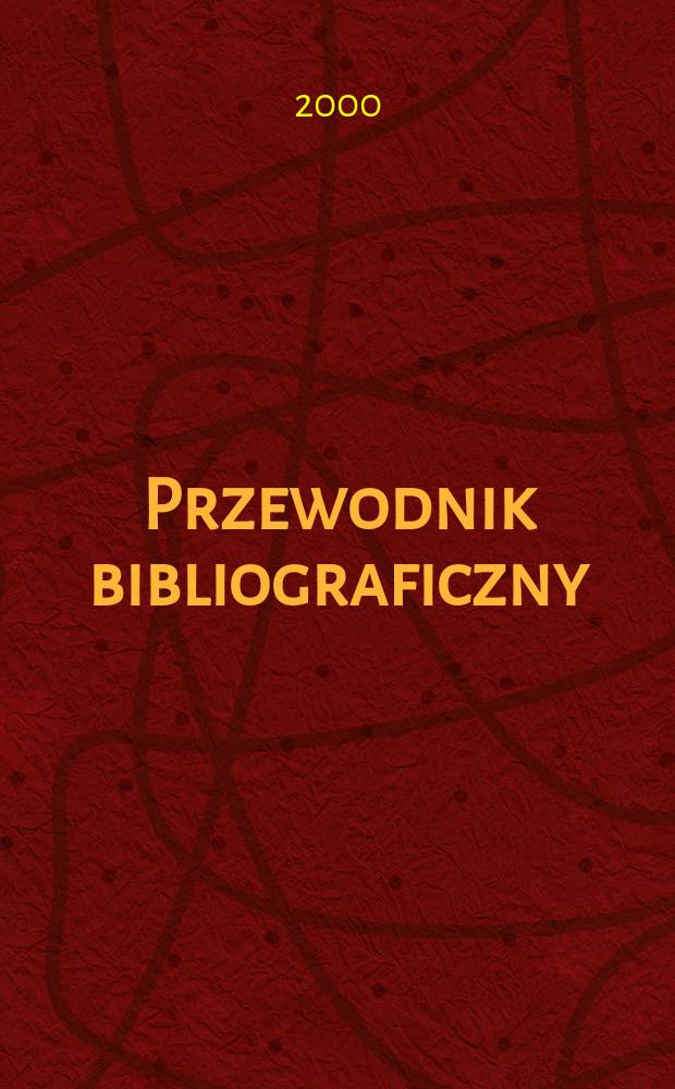 Przewodnik bibliograficzny : Urzędowy wykaz druków wyd. w Rzeczypospolitej Polskiej i poloniców zagranicznych, opracowany w Bibliotece narodowej. [Ser. 2], R.56(68) 2000, №17