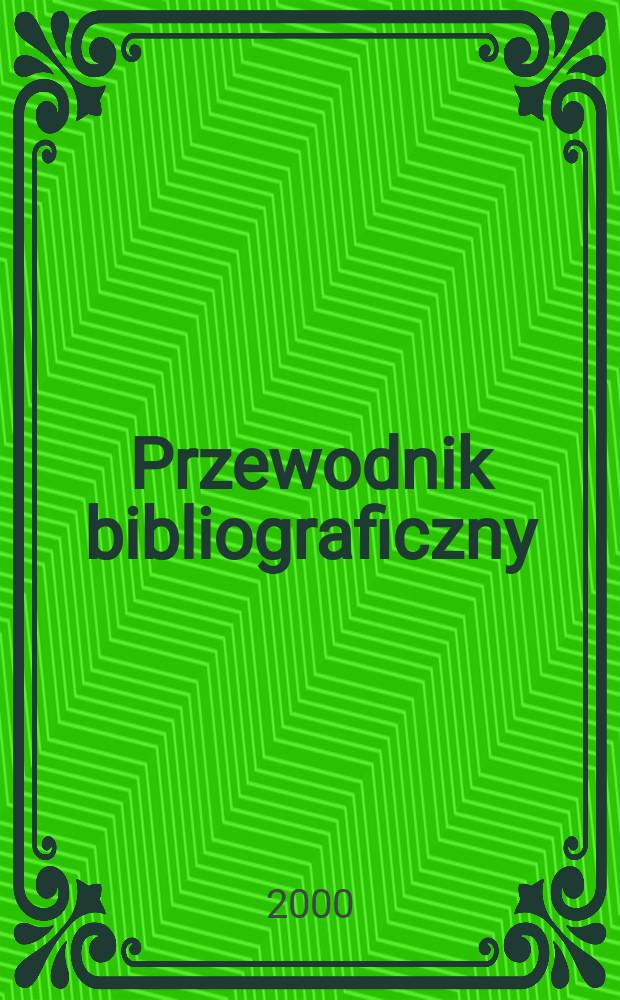 Przewodnik bibliograficzny : Urzędowy wykaz druków wyd. w Rzeczypospolitej Polskiej i poloniców zagranicznych, opracowany w Bibliotece narodowej. [Ser. 2], R.56(68) 2000, №46