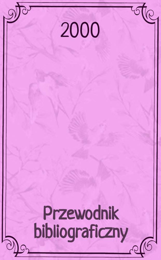 Przewodnik bibliograficzny : Urzędowy wykaz druków wyd. w Rzeczypospolitej Polskiej i poloniców zagranicznych, opracowany w Bibliotece narodowej. [Ser. 2], R.56(68) 2000, №51