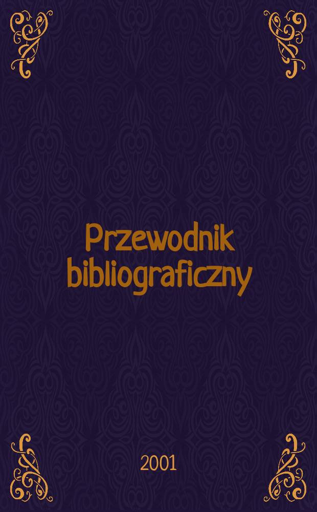 Przewodnik bibliograficzny : Urzędowy wykaz druków wyd. w Rzeczypospolitej Polskiej i poloniców zagranicznych, opracowany w Bibliotece narodowej. [Ser. 2], R.57(69) 2001, №49