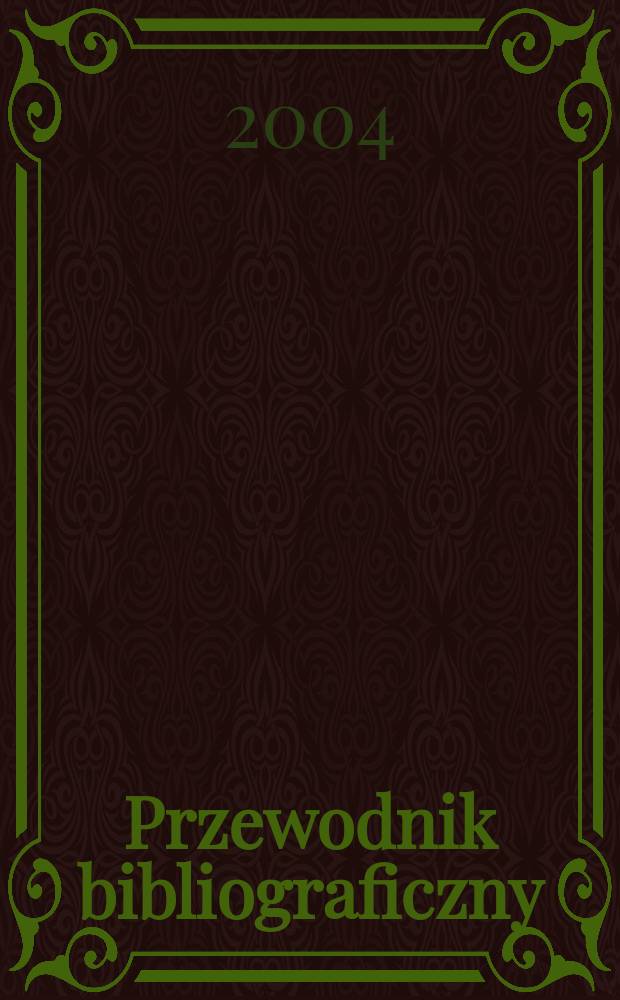 Przewodnik bibliograficzny : Urzędowy wykaz druków wyd. w Rzeczypospolitej Polskiej i poloniców zagranicznych, opracowany w Bibliotece narodowej. [Ser. 2], R.60(72) 2004, №19