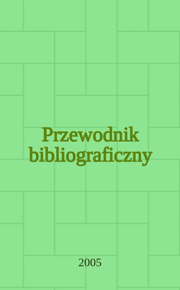 Przewodnik bibliograficzny : Urzędowy wykaz druków wyd. w Rzeczypospolitej Polskiej i poloniców zagranicznych, opracowany w Bibliotece narodowej. [Ser. 2], R.61(73) 2005, №35a
