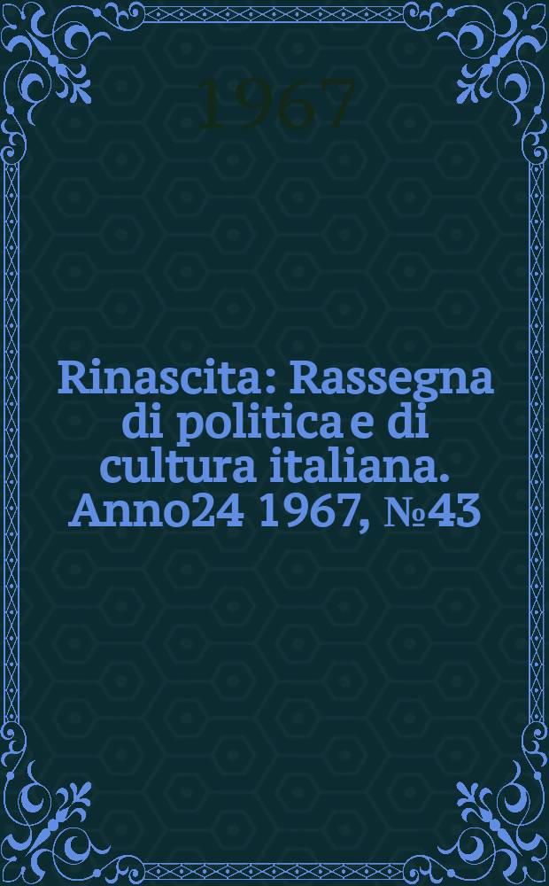 Rinascita : Rassegna di politica e di cultura italiana. Anno24 1967, №43
