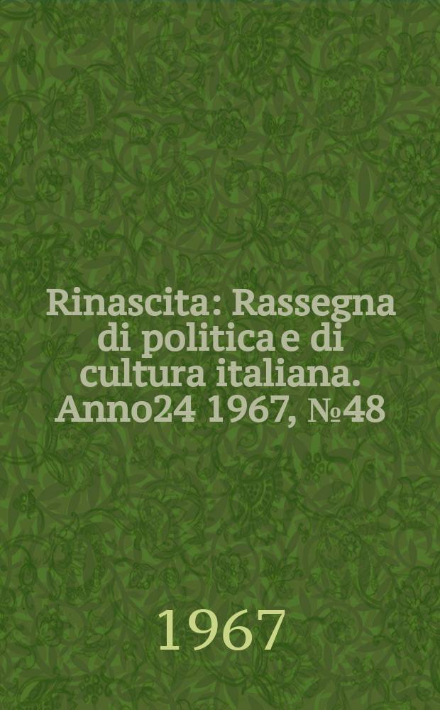 Rinascita : Rassegna di politica e di cultura italiana. Anno24 1967, №48