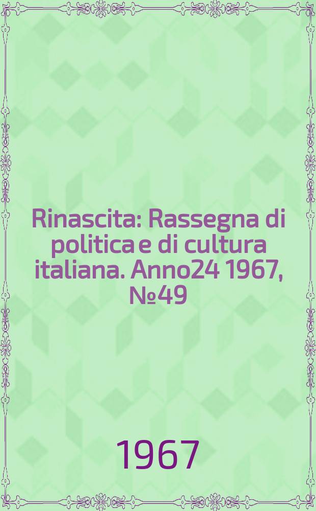 Rinascita : Rassegna di politica e di cultura italiana. Anno24 1967, №49