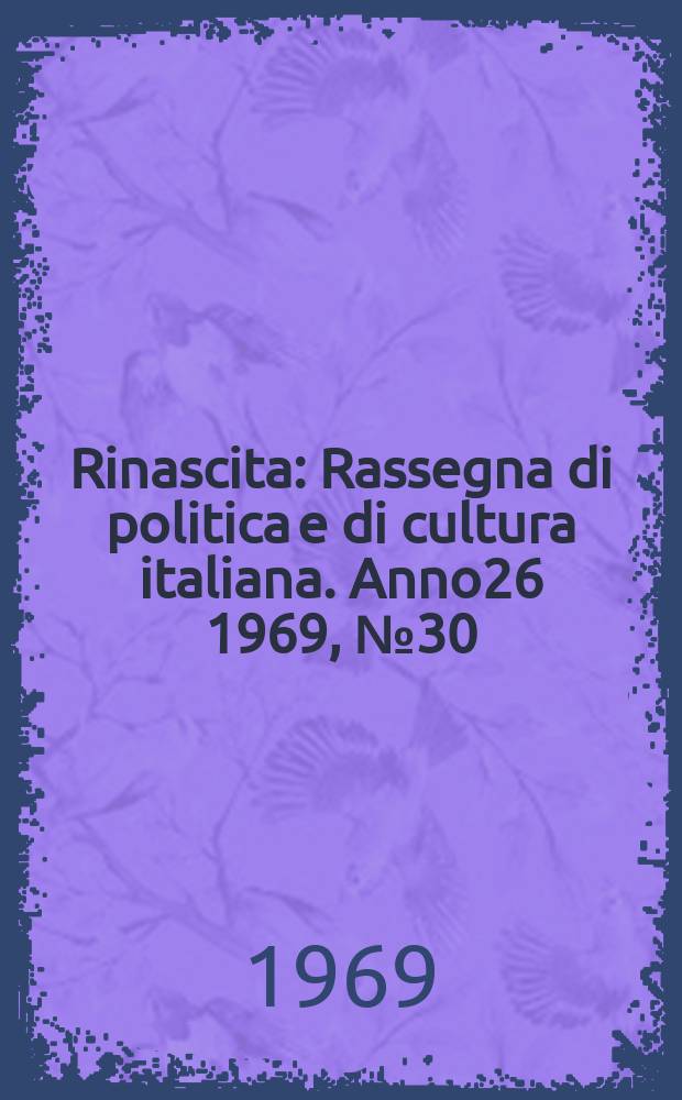 Rinascita : Rassegna di politica e di cultura italiana. Anno26 1969, №30