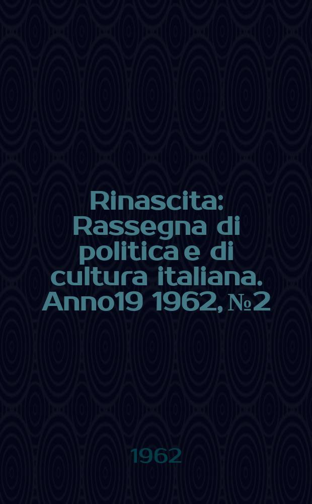 Rinascita : Rassegna di politica e di cultura italiana. Anno19 1962, №2