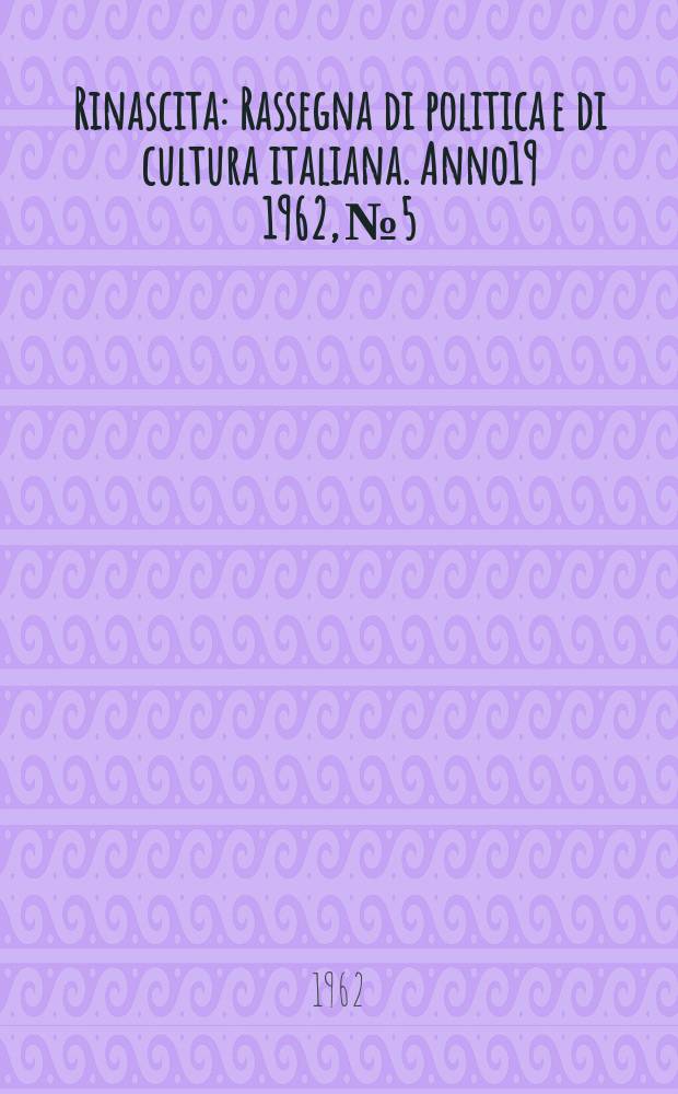 Rinascita : Rassegna di politica e di cultura italiana. Anno19 1962, №5