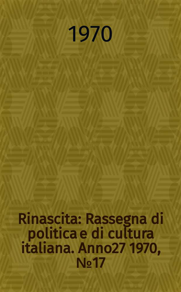 Rinascita : Rassegna di politica e di cultura italiana. Anno27 1970, №17