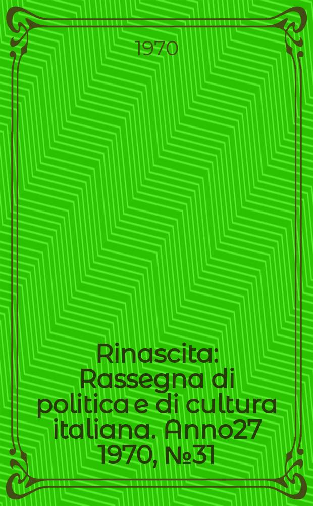 Rinascita : Rassegna di politica e di cultura italiana. Anno27 1970, №31
