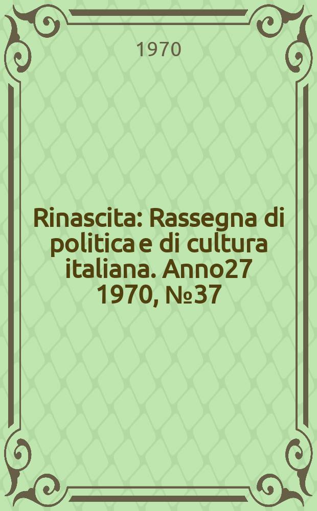 Rinascita : Rassegna di politica e di cultura italiana. Anno27 1970, №37