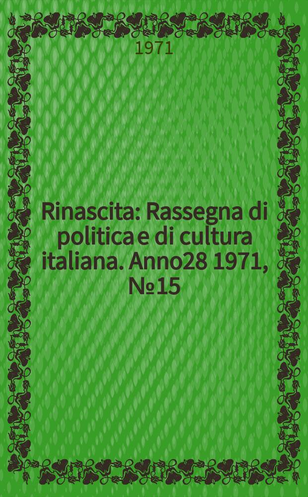 Rinascita : Rassegna di politica e di cultura italiana. Anno28 1971, №15