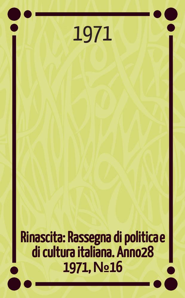 Rinascita : Rassegna di politica e di cultura italiana. Anno28 1971, №16