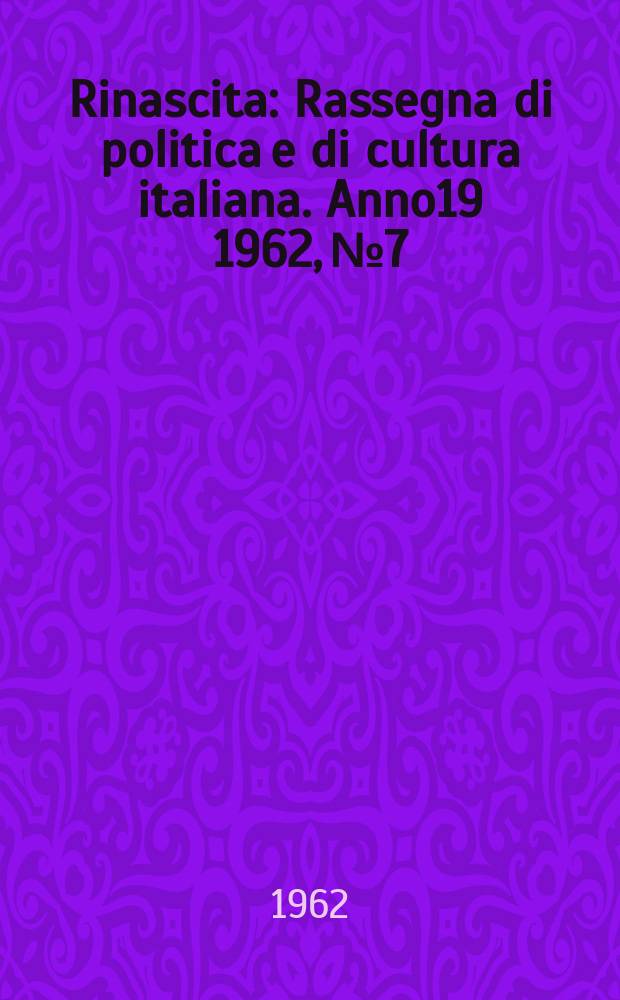 Rinascita : Rassegna di politica e di cultura italiana. Anno19 1962, №7