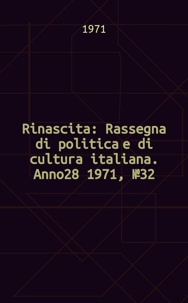 Rinascita : Rassegna di politica e di cultura italiana. Anno28 1971, №32