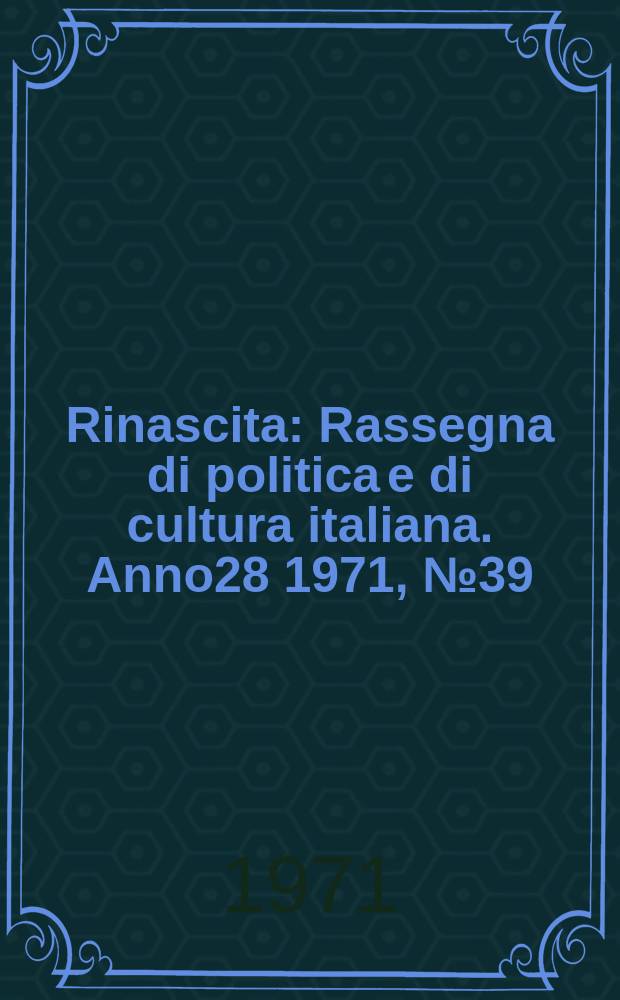 Rinascita : Rassegna di politica e di cultura italiana. Anno28 1971, №39