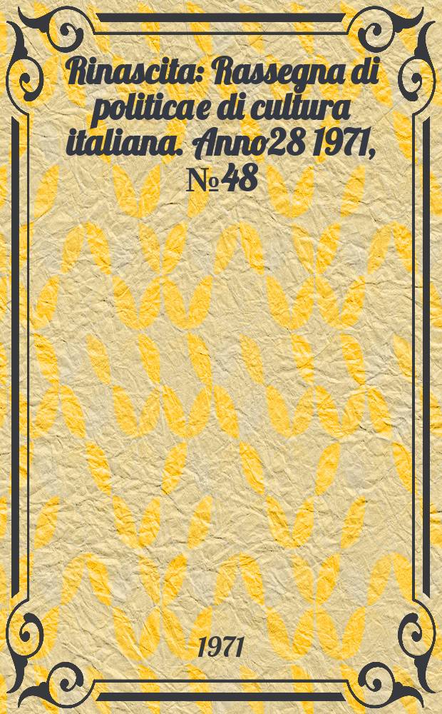 Rinascita : Rassegna di politica e di cultura italiana. Anno28 1971, №48