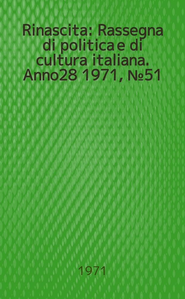 Rinascita : Rassegna di politica e di cultura italiana. Anno28 1971, №51
