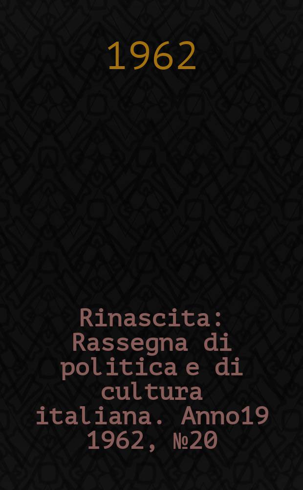 Rinascita : Rassegna di politica e di cultura italiana. Anno19 1962, №20