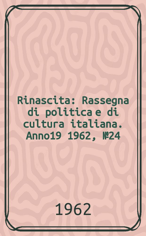 Rinascita : Rassegna di politica e di cultura italiana. Anno19 1962, №24