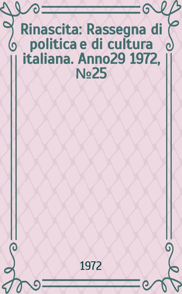 Rinascita : Rassegna di politica e di cultura italiana. Anno29 1972, №25
