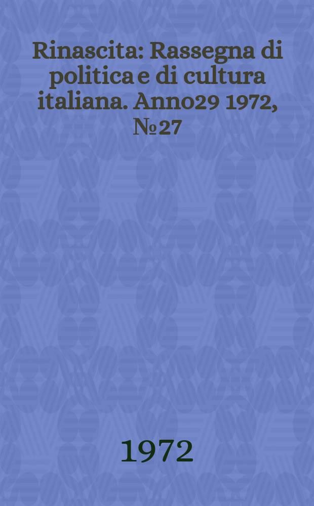 Rinascita : Rassegna di politica e di cultura italiana. Anno29 1972, №27