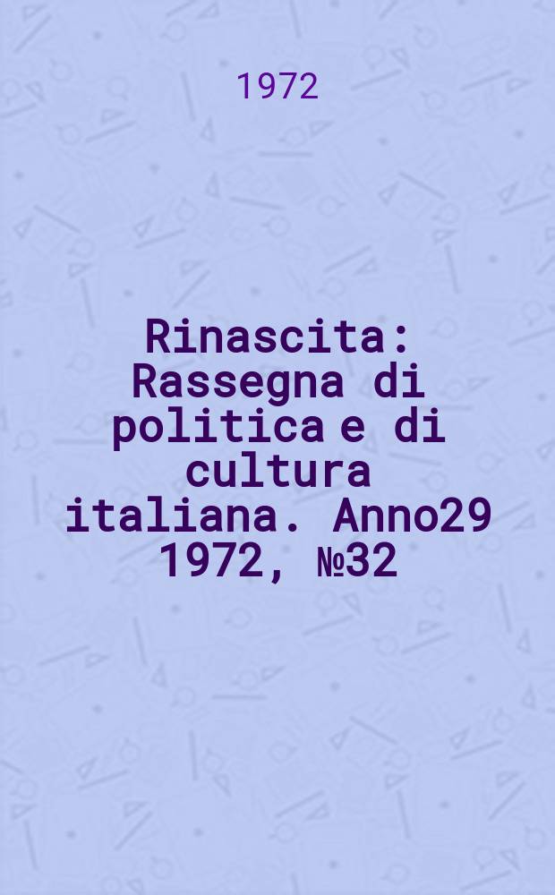 Rinascita : Rassegna di politica e di cultura italiana. Anno29 1972, №32