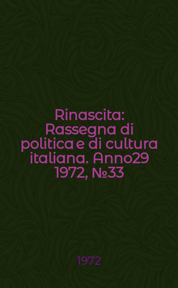 Rinascita : Rassegna di politica e di cultura italiana. Anno29 1972, №33