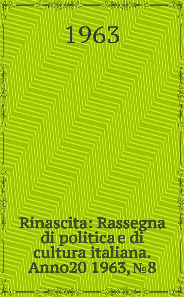 Rinascita : Rassegna di politica e di cultura italiana. Anno20 1963, №8