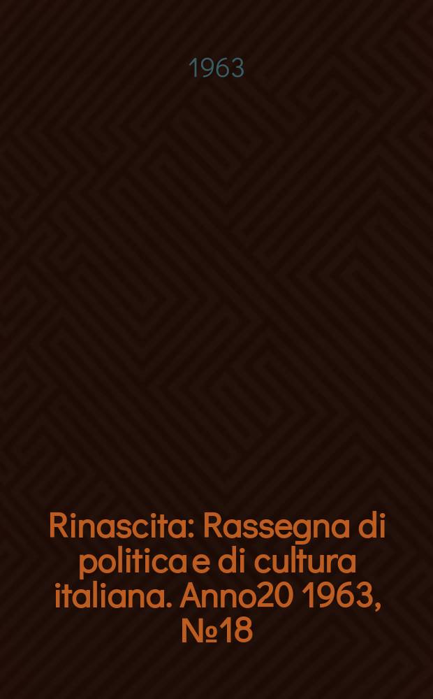 Rinascita : Rassegna di politica e di cultura italiana. Anno20 1963, №18