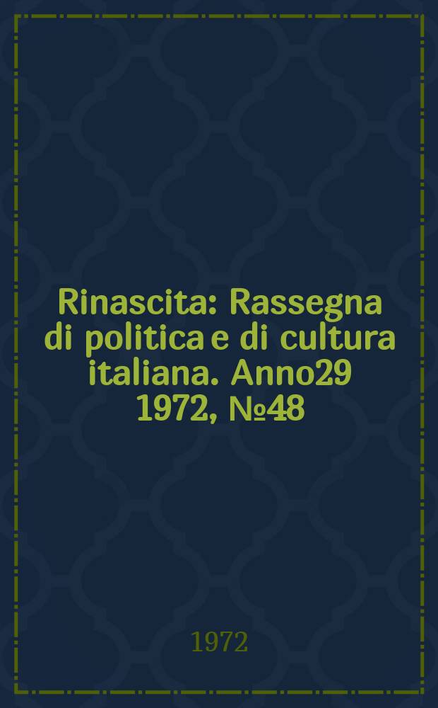 Rinascita : Rassegna di politica e di cultura italiana. Anno29 1972, №48