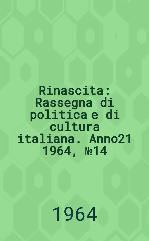 Rinascita : Rassegna di politica e di cultura italiana. Anno21 1964, №14